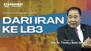 Dari Iran ke LB3  Ibadah Kebenaran Alkitab  Pdt Dr Timotius Bakti Sarono  10 OKT 2024 [upl. by Rehpotsyrk859]