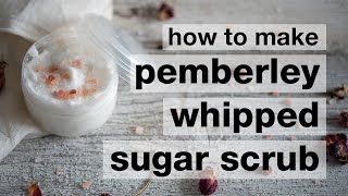 How to Make a DIY Pemberley Whipped Emulsified Sugar Scrub [upl. by Wilsey]