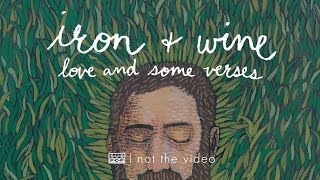 Iron and Wine  Love and Some Verses [upl. by Neeruam]