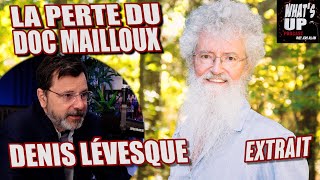 La PERTE de DOC MAILLOUX  Denis Lévesque  Whats Up Podcast Extrait [upl. by Alleras]