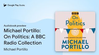 Michael Portillo On Politics A BBC Radio… by Michael Portillo · Audiobook preview [upl. by Delmar]