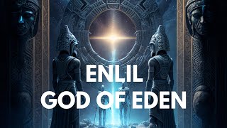 Enlil The God of Eden  Unveiling Ancient Mysteries [upl. by Irehj112]