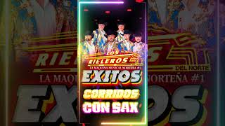 Los Rieleros Del Norte Mix Corridos Con Sax [upl. by Publias525]