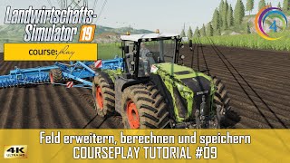 LS19  Courseplay 6 Tutorial 09  Feld erweitern berechnen und speichern  FS19  CP 4K [upl. by Pease]