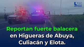 Reportan fuerte balacera en Higueras de Abuya Culiacán y Elota [upl. by Adnorhs]