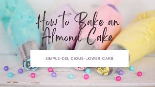 HOW TO MAKE A SIMPLEDELICIOUSLOWER CARB ALMOND CAKE [upl. by Drhcir]