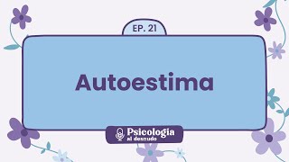 Construyendo autoestima claves para una confianza saludable  Psicología al desnudo  T1 E21 [upl. by Marquez]