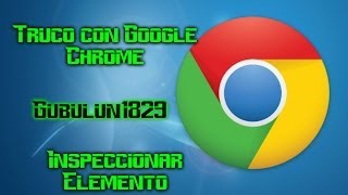 Truco con Google Chrome Inspeccionar Elemento [upl. by Tocci]