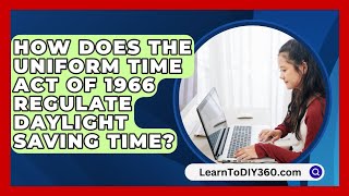 How Does the Uniform Time Act of 1966 Regulate Daylight Saving Time  LearnToDIY360com [upl. by Dacia904]