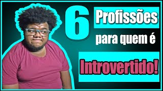 6 PROFISSÕES PARA QUEM É INTROVERTIDO 😳🙈🤓📚 [upl. by Arjan460]