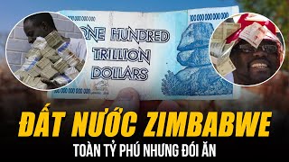 NGHỊCH LÝ ĐẤT NƯỚC ZIMBABWE TOÀN TỶ PHÚ NHƯNG ĐÓI ĂN  MUA TRỨNG HẾT VÀI TỶ  TIỀN RẺ HƠN GIẤY VỤN [upl. by Zeuqcaj916]