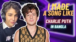 I made a song like CHARLIE PUTH but in BANGLA [upl. by Farika322]