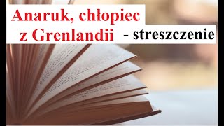 ANARUK CHŁOPIEC z GRENLANDII  Streszczenie [upl. by Shari]