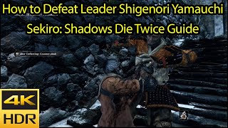 How to Defeat Leader Shigenori Yamauchi Guide 4k HDR 60fps  Sekiro Shadows Die Twice [upl. by Halima834]