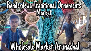 Arunachal Traditional Ornaments Wholesale Market Banderdewa [upl. by Nnilsia]