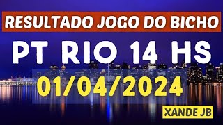 Resultado do jogo do bicho ao vivo PT RIO 14HS dia 01042024  Segunda  Feira [upl. by Nerot982]