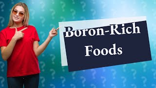 What foods contain boron citrate [upl. by Oniskey132]