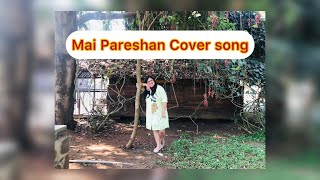 Mai Pareshan  Cover song  Ishaqzaade  Amit Trivedi Shalmali  Parineeti Chopra Arjun Kapoor [upl. by Satsoc]