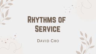 Rhythm of Service  David Cho 101324 [upl. by Ruperto]