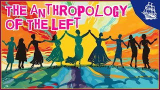 The Anthropology of the Left [upl. by Esther]