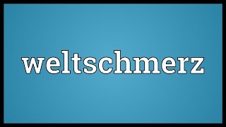 Weltschmerz Meaning [upl. by Arev]