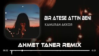 Kamuran Akkor  Bir Ateşe Attın Beni  Ahmet Taner Remix   Diyorlar Ki Sen Delisin [upl. by Loydie]