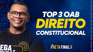 RETA FINAL PARA OAB Aulão Direito Constitucional  TOP 3 [upl. by Gaskin]