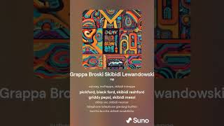 Grappa Broski Skibidi Lewandowski FULL SONG [upl. by Irrem]