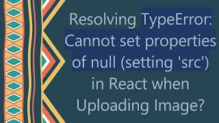 Resolving TypeError Cannot set properties of null setting src in React when Uploading Image [upl. by Aihsenot]