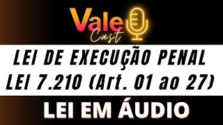 LEI EM ÁUDIO  Lei de Execução Penal Art 01 ao 27  VALE Cast [upl. by Honeywell]