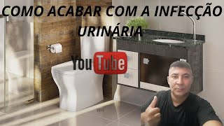 Como Acabar com a Infecção Urinária [upl. by Ennyleuqcaj]