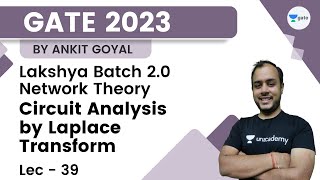 Circuit Analysis by Laplace Transform  L 39  Network Theory  Lakshya 20 GATE 2023  Ankit Goyal [upl. by Eatnuahc]