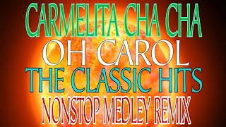 CARMELITA CHA CHA  OH CAROL  THE CLASSIC HITS  NONSTOP MEDLEYREMIX [upl. by Bolen]