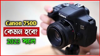 Canon 750D কেমন হবে 2023 সালে  canon 750d price in bd [upl. by Ericksen497]