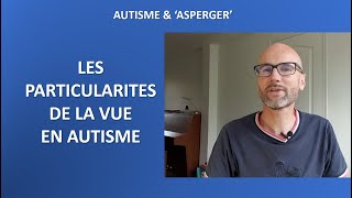 33  Autisme et Asperger les spécificités de la vue [upl. by Aihsoek]