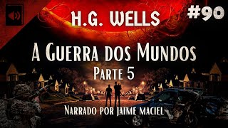 90  Audiolivro  A Guerra dos Mundos  HG Wells Parte 5 [upl. by Kepner]