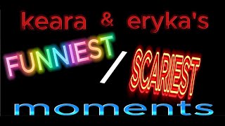 keara amp eryka funnyscariest moments [upl. by Ibmat]