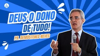 Deus Dono De Tudo  Pr Demóstenes Neves [upl. by Oilalue]