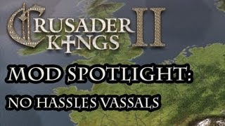 Crusader Kings 2 Mod Spotlight  No Hassles Vassals [upl. by Franciscka]