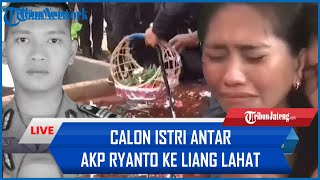 🔴 SEDIH Rencana Menikah Tahun Depan Kandas Calon Istri Antar AKP Ryanto ke Liang Lahat [upl. by Linnet]