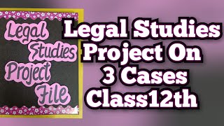 Legal Studies Project On 3 Cases for Class 12th CBSE [upl. by Mazur]