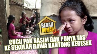 BEDAH RUMAH EPISODE 242  Cucu Pak Nasim Gak Punya Tas Ke Sekolah Bawa Kantong Kresek [upl. by Ialohcin142]