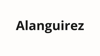 How to pronounce Alanguirez [upl. by Bodnar104]