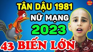 Tử Vi Tuổi Tân Dậu 1981 Nữ Mạng Năm 2023 Biết Sớm 3 Điều Này Gặp Hung Hóa Cát ĐỔI ĐỜI Giàu To [upl. by Ahsenal]