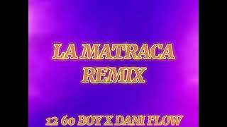 LA MATRACA REMIX DANI FLOW X 12 60 BOY [upl. by Murrah]