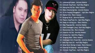 JEROME ABALOS  APRIL BOY REGINO  RENZ VERANO playLIST HITS  BEst of OPM TaGaLog of ALL TIME [upl. by Ainez]