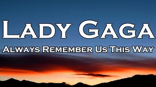 Lady Gaga  Always Remember Us This Way Lyrics [upl. by Adnalahs]