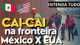 🚨🇺🇲Entendendo o CAI CAI na fronteira do México com EUA Vídeo completo com todos os detalhes [upl. by Northrup]