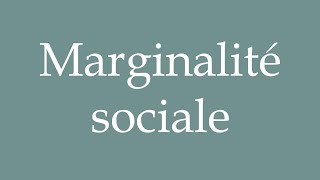 How to Pronounce Marginalité sociale Social marginality Correctly in French [upl. by Rahcir]