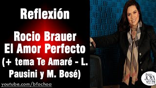 Rocio Brauer  El amor perfecto más tema Te Amaré  Reflexión 3 [upl. by Falzetta]